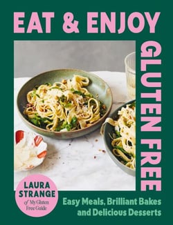 Eat and Enjoy Gluten Free - Easy Meals, Brilliant Bakes and Delicious Desserts