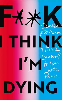 F**k, I think I'm Dying - How I Learned to Live With Panic