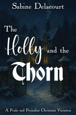 The Holly and the Thorn: A Pride and Prejudice Christmas Variation