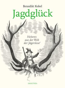 Jagdglück - Heiteres aus der Welt der Jägersleut'
