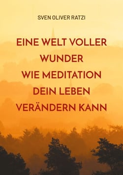 Eine Welt voller Wunder - Wie Meditation dein Leben verändern kann