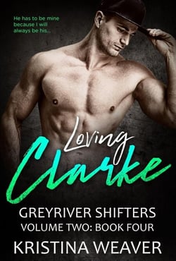 Loving Clarke - Greyriver Shifters: Volume Two, #4
