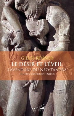 Le désir et l'éveil - L'aventure du néo-tantra- : figures, pratiques, enjeux