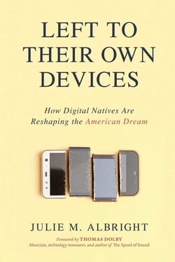 Left to Their Own Devices - How Digital Natives Are Reshaping the American Dream