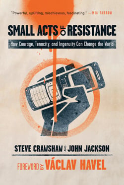 Small Acts of Resistance - How Courage, Tenacity, and Ingenuity Can Change the World