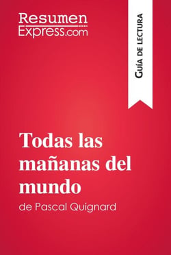 Todas las mañanas del mundo de Pascal Quignard (Guía de lectura) - Resumen y análisis completo