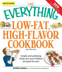 The Everything Low-Fat, High-Flavor Cookbook - Simple and satisfying meals you won't believe are good for you!