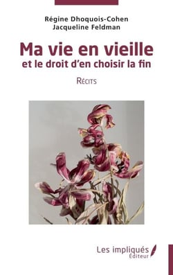 Ma vie en vieille et le droit d"en choisir la fin - Récits