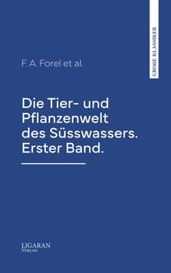 Die Tier- und Pflanzenwelt des Süsswassers. Erster Band.