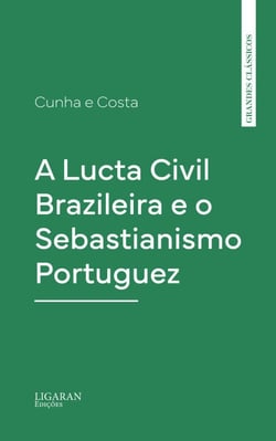 A Lucta Civil Brazileira e o Sebastianismo Portuguez