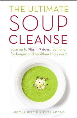 The Ultimate Soup Cleanse - The delicious and filling detox cleanse from the authors of MAGIC SOUP