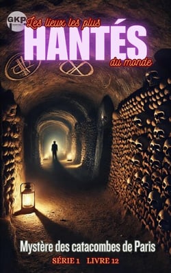 Mystère des catacombes de Paris - GKP Les lieux les plus hantés du monde - Série 1, #12