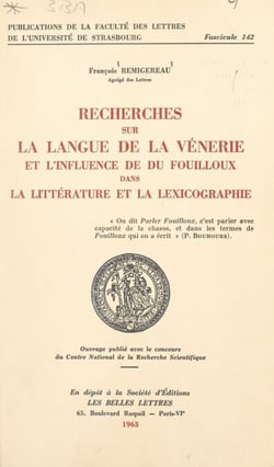 Recherches sur la langue de la vénerie et l'influence de Du Fouilloux dans la littérature et la lexicographie
