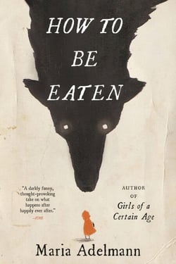 How to Be Eaten - A Novel