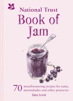 The National Trust Book of Jam - 70 mouthwatering recipes for jams, marmalades and other preserves