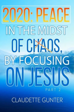 2020 Peace in the Midst of Chaos, by Focusing on Jesus - Part 2
