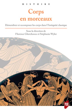 Corps en morceaux - Démembrer et recomposer les corps dans l'Antiquité classique