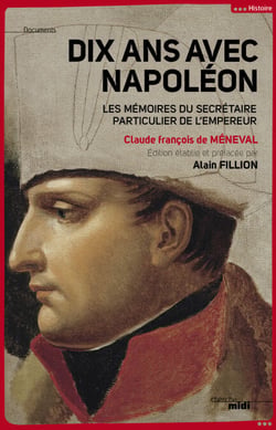 Dix ans avec Napoléon - Les Mémoires du secrétaire particulier de l'Empereur