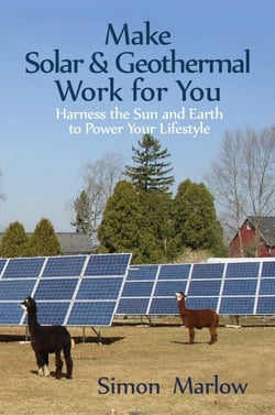 Make Solar &amp; Geothermal Work for You: Harness the Sun and Earth to Power Your Lifestyle