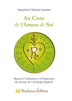 Au Coeur de l'Amour de Soi - Manuel d'utilisation et d'intégration des sceaux de l'archange Raphaël