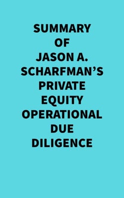 Summary of Jason A. Scharfman's Private Equity Operational Due Diligence