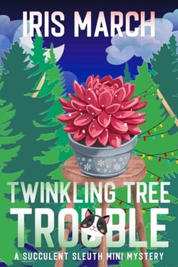 Twinkling Tree Trouble, A Succulent Sleuth Christmas Mini Mystery - Succulent Sleuth Series, #4