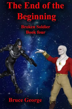 The End of the Beginning (Broken Soldier book 4) - Broken Soldier, #4