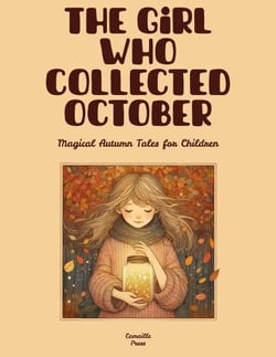 The Girl Who Collected October: Magical Autumn Tales for Children
