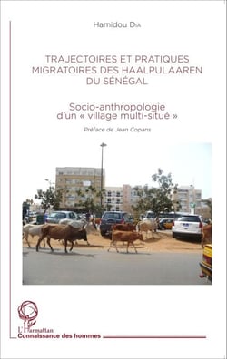 Trajectoires et pratiques migratoires des Haalpulaaren du Sénégal - Socio-anthropologie d'un "village multi-situé"