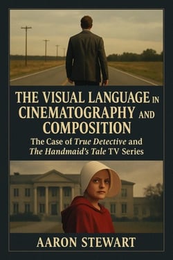 The Visual Language in Cinematography and Composition: the Case of True Detective and The Handmaid’s Tale TV Series