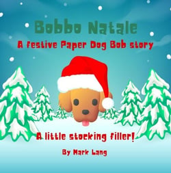 Bobbo Natale  - A festive Paper Dog Bob Story - The Paper Dog Bob Stories