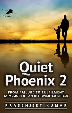 Quiet Phoenix 2: From Failure to Fulfilment: A Memoir of an Introverted Child - Quiet Phoenix, #2