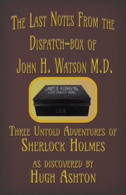The Last Notes From the Dispatch-box of John H. Watson M.D. - The Dispatch-box, #4
