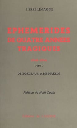 Éphémérides de quatre années tragiques : 1940-1944 (1) - De Bordeaux à Bir-Hakeim