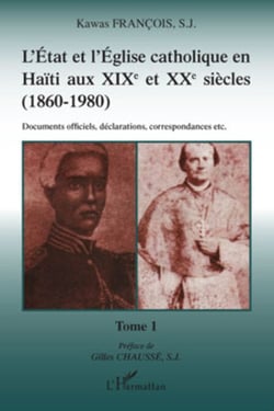 L'Etat et l'Eglise catholique en Haïti aux XIX et XXe siècles (1860-1980) - Documents officiels, déclarations, correspondances, etc. - Tome 1