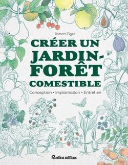 Créer un jardin-forêt comestible - Conception - Implantation - Entretien
