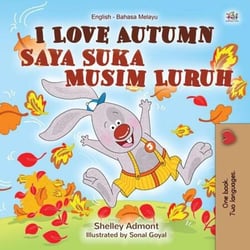 I Love Autumn Saya Suka Musim Luruh - English Malay Bilingual Collection