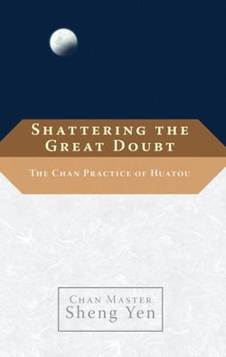 Shattering the Great Doubt - The Chan Practice of Huatou