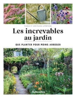Les increvables au jardin - Que planter pour moins arroser