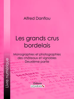 Les grands crus bordelais : monographies et photographies des châteaux et vignobles - Deuxième partie : quatrième et cinquième grands crus du Médoc