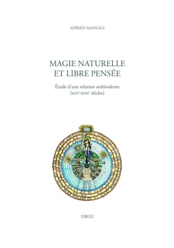 Magie naturelle et libre pensée - Étude d'une relation ambivalente (XVIe-XVIIe siècles)