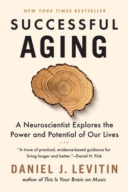 Successful Aging - A Neuroscientist Explores the Power and Potential of Our Lives