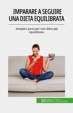 Imparare a seguire una dieta equilibrata - Semplici passi per una dieta più equilibrata