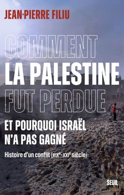 Comment la Palestine fut perdue - Et pourquoi Israël n'a pas gagné. Histoire d'un conflit (XIXe-XXIe siècle)