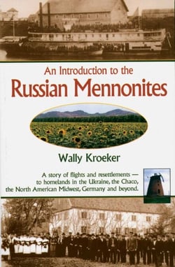 Introduction to Russian Mennonites - A Story Of Flights And Resettlements-- To Homelands In The Ukraine, The Chaco, T