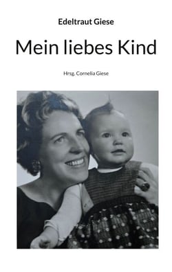 Mein liebes Kind - Hrsg. Cornelia Giese