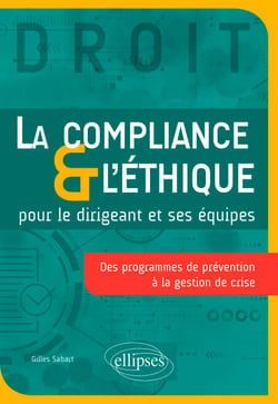 La Compliance &amp; l'Éthique pour le dirigeant et ses équipes - Des programmes de prévention à la gestion de crise