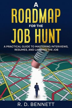 A Roadmap for the Job Hunt: A Practical Guide to Mastering Interviews, Resumes, and Landing the Job