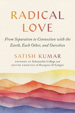 Radical Love - From Separation to Connection with the Earth, Each Other, and Ourselves