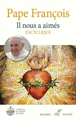 Il nous a aimés - Dilexit nos - Lettre encyclique sur l’amour humain et divin du Cœur de Jésus-Christ - L’édition officielle de la Conférence des évêques de France
